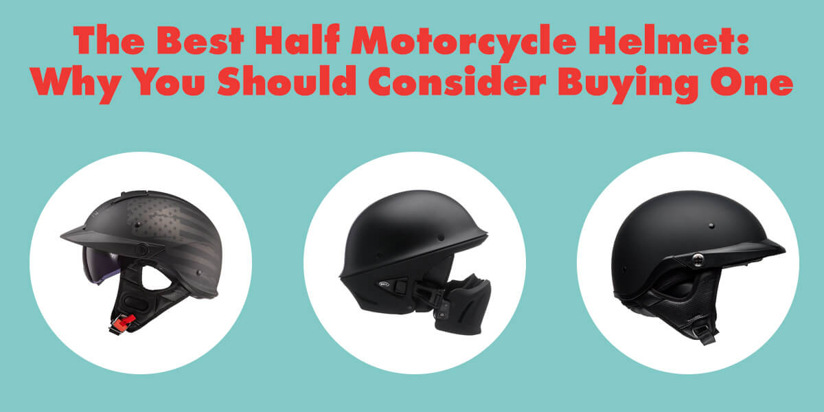 The Best Half Motorcycle Helmet: Why You Should Consider Buying One.